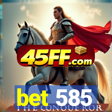 bet 585